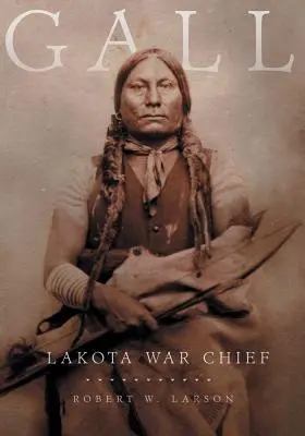 Gall : Chef de guerre Lakota - Gall: Lakota War Chief