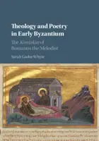 Théologie et poésie au début de l'ère byzantine : La Kontakia de Romanos le Mélodiste - Theology and Poetry in Early Byzantium: The Kontakia of Romanos the Melodist