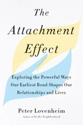 L'effet d'attachement : L'effet d'attachement : Explorer les puissantes façons dont nos liens les plus anciens façonnent nos relations et nos vies - The Attachment Effect: Exploring the Powerful Ways Our Earliest Bond Shapes Our Relationships and Lives