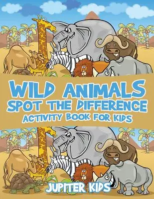 Cahier d'activités pour les enfants : Repérer les différences entre les animaux sauvages - Wild Animals Spot the Difference Activity Book for Kids