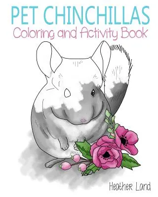 Chinchillas de compagnie : Livre de coloriage et d'activités - Pet Chinchillas: Coloring and Activity Book