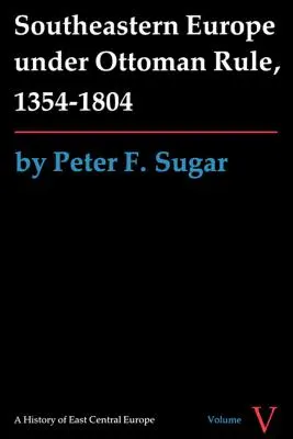 L'Europe du Sud-Est sous la domination ottomane, 1354-1804 - Southeastern Europe under Ottoman Rule, 1354-1804