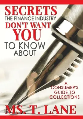 Secrets que l'industrie de la finance ne veut pas que vous sachiez : Guide du consommateur sur les recouvrements - Secrets the Finance Industry Don't Want You to Know About: A Consumers Guide to Collections
