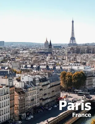 Paris France : Coffee Table Photography Travel Picture Book Album Of A French Country and City In Western Europe Large Size Photos Co - Paris France: Coffee Table Photography Travel Picture Book Album Of A French Country And City In Western Europe Large Size Photos Co