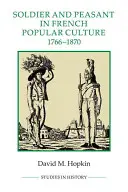 Soldat et paysan dans la culture populaire française, 1766-1870 - Soldier and Peasant in French Popular Culture, 1766-1870