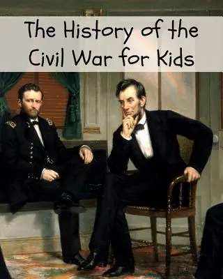 L'histoire de la guerre civile pour les enfants - The History of the Civil War for Kids