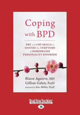 Faire face au trouble de la personnalité limite : les compétences de la TCD et de la TCC pour apaiser les symptômes du trouble de la personnalité limite (gros caractères 16pt) - Coping with BPD: DBT and CBT Skills to Soothe the Symptoms of Borderline Personality Disorder (Large Print 16pt)