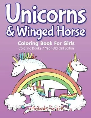 Unicorns & Winged Horse Coloring Book For Girls - Coloring Books 7 Year Old Girl Editon (en anglais) - Unicorns & Winged Horse Coloring Book For Girls - Coloring Books 7 Year Old Girl Editon