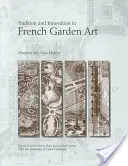 Tradition et innovation dans l'art des jardins français : Chapitres d'une nouvelle histoire - Tradition and Innovation in French Garden Art: Chapters of a New History