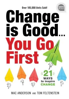 Le changement est bon... C'est vous qui commencez : 21 façons d'inspirer le changement - Change Is Good... You Go First: 21 Ways to Inspire Change