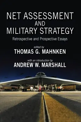 Évaluation nette et stratégie militaire : Essais rétrospectifs et prospectifs - Net Assessment and Military Strategy: Retrospective and Prospective Essays