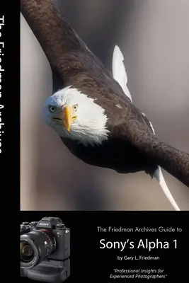 Le guide des Archives Friedman sur l'Alpha 1 de Sony (édition N&B) - The Friedman Archives Guide to Sony's Alpha 1 (B&W Edition)