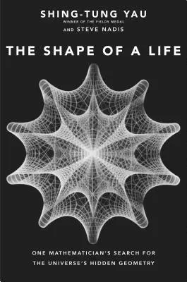 La forme d'une vie : La recherche de la géométrie cachée de l'univers par un mathématicien - The Shape of a Life: One Mathematician's Search for the Universe's Hidden Geometry