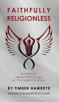 Fidèlement sans religion : Un mémoire sur l'abandon du besoin de savoir - Faithfully Religionless: A memoir about letting go of the need to know