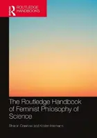 The Routledge Handbook of Feminist Philosophy of Science (Manuel Routledge de philosophie féministe des sciences) - The Routledge Handbook of Feminist Philosophy of Science