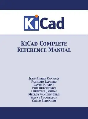 Manuel de référence complet de KiCad : Version couleur - KiCad Complete Reference Manual: Full Color Version