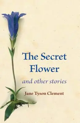 La fleur secrète : Et autres histoires - The Secret Flower: And Other Stories