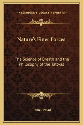 Les forces les plus fines de la nature : La science du souffle et la philosophie des tattvas - Nature's Finer Forces: The Science of Breath and the Philosophy of the Tattvas