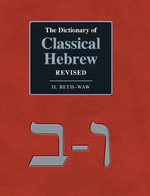 Le Dictionnaire de l'hébreu classique révisé. II. Beth-Waw - The Dictionary of Classical Hebrew Revised. II. Beth-Waw