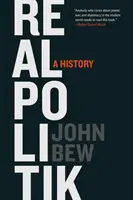 Realpolitik : Une histoire - Realpolitik: A History