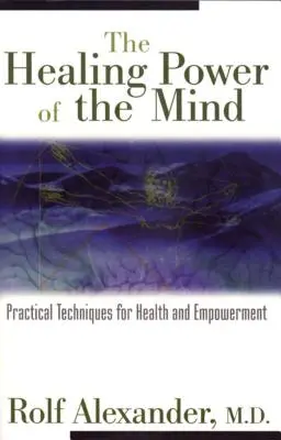 Le pouvoir de guérison de l'esprit : Techniques pratiques pour la santé et l'autonomisation - The Healing Power of the Mind: Practical Techniques for Health and Empowerment