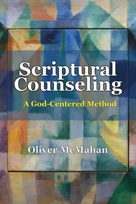 Le conseil scriptural : Une méthode centrée sur Dieu - Scriptural Counseling: A God-Centered Method