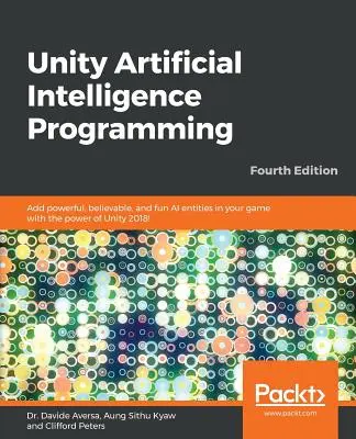 Programmation d'intelligence artificielle Unity - Quatrième édition : Ajoutez des entités IA puissantes, crédibles et amusantes dans votre jeu avec la puissance de Unity 2018 ! - Unity Artificial Intelligence Programming - Fourth Edition: Add powerful, believable, and fun AI entities in your game with the power of Unity 2018!