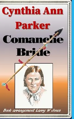 Cynthia Ann Parker - La fiancée des Comanches - Cynthia Ann Parker - Comanche Bride