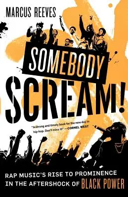 Quelqu'un crie ! La montée en puissance du rap dans le sillage du Black Power - Somebody Scream!: Rap Music's Rise to Prominence in the Aftershock of Black Power