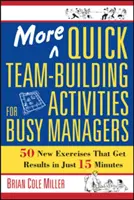 Plus d'activités rapides de renforcement de l'esprit d'équipe pour les managers occupés : 50 nouveaux exercices qui donnent des résultats en seulement 15 minutes - More Quick Team-Building Activities for Busy Managers: 50 New Exercises That Get Results in Just 15 Minutes