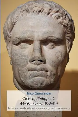 Cicéron, Philippes 2, 44-50, 78-92, 100-119 : Texte latin, Aides à l'étude avec vocabulaire, et Commentaire - Cicero, Philippic 2, 44-50, 78-92, 100-119: Latin Text, Study Aids with Vocabulary, and Commentary