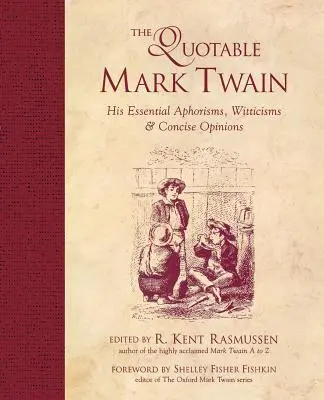 Le Mark Twain à citer : ses aphorismes essentiels, ses mots d'esprit et ses opinions concises - The Quotable Mark Twain: His Essential Aphorisms, Witticisms & Concise Opinions