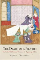 La mort d'un prophète : La fin de la vie de Mahomet et les débuts de l'islam - The Death of a Prophet: The End of Muhammad's Life and the Beginnings of Islam