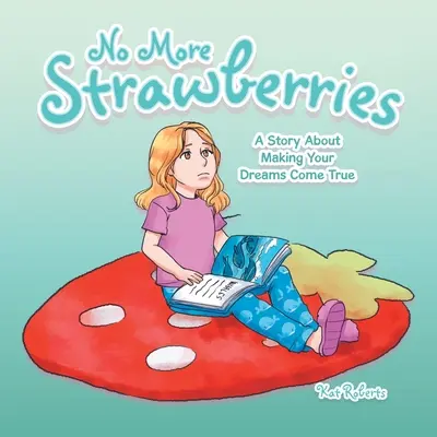 Plus de fraises : Une histoire sur la réalisation de vos rêves - No More Strawberries: A Story About Making Your Dreams Come True