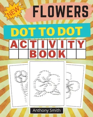 NOUVEAU ! Cahier d'activités point à point sur les fleurs : Cahier d'activités point à point pour adultes - NEW!! Flowers Dot to Dot Activity Book: Creative Haven Dot to Dot Book For Adults