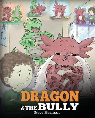 Le dragon et l'intimidateur : L'histoire d'un dragon et d'une brute : Apprenez à votre dragon comment faire face à la brute. Une histoire mignonne pour apprendre aux enfants à gérer les brimades à l'école. - Dragon and The Bully: Teach Your Dragon How To Deal With The Bully. A Cute Children Story To Teach Kids About Dealing with Bullying in Schoo
