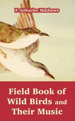 Livre de terrain des oiseaux sauvages et de leur musique - Field Book of Wild Birds and Their Music