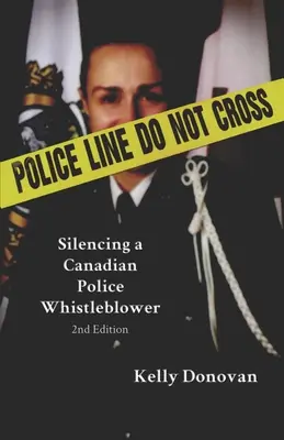 Police Line : Ne pas franchir : Faire taire un dénonciateur de la police canadienne - Police Line: Do Not Cross: Silencing a Canadian Police Whistleblower