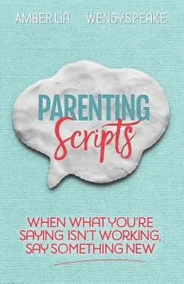 Scripts pour les parents : Quand ce que vous dites ne marche pas, dites quelque chose de nouveau - Parenting Scripts: When What You're Saying Isn't Working, Say Something New