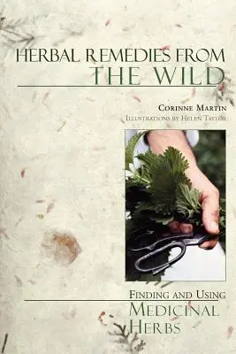 Herbal Remedies from the Wild : Finding and Using Medicinal Herbs (Remèdes à base de plantes sauvages : trouver et utiliser des plantes médicinales) - Herbal Remedies from the Wild: Finding and Using Medicinal Herbs