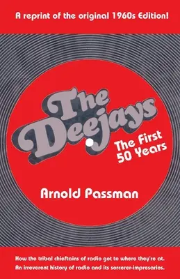 THE DEEJAYS Les 50 premières années : Une histoire irrévérencieuse de la radio et de ses sorciers-imprésarios - THE DEEJAYS The First 50 Years: An Irreverent History of Radio and Its Sorcerer-Impresarios