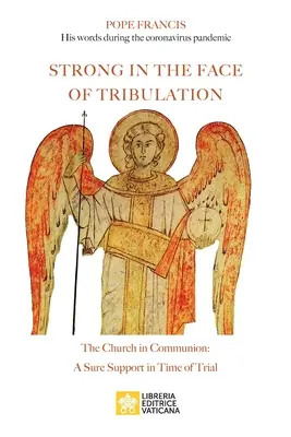 Forts face à la tribulation. Paroles pendant la pandémie de coronavirus : L'Église en communion : un soutien sûr dans l'épreuve - Strong in the Face of Tribulation. Words During the Coronavirus Pandemic: The Church in Communion: a Sure Support in Time of Trial