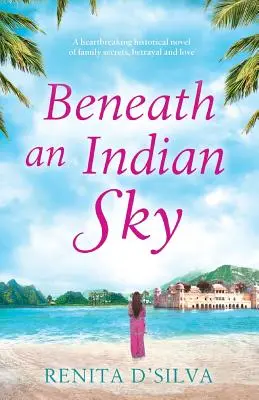 Sous un ciel indien : Un roman historique bouleversant sur les secrets de famille, la trahison et l'amour. - Beneath an Indian Sky: A heartbreaking historical novel of family secrets, betrayal and love