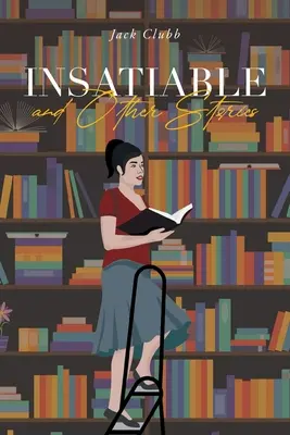 Insatiable : et autres histoires - Insatiable: and Other Stories