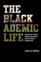 La vie académique noire : La fiction académique, l'enseignement supérieur et l'intellectuel noir - The Blackademic Life: Academic Fiction, Higher Education, and the Black Intellectual