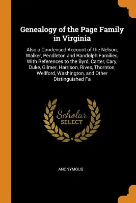 Généalogie de la famille Page en Virginie : Le livre de l'auteur est un ouvrage de référence sur le thème de l'histoire de l'art et de l'économie. - Genealogy of the Page Family in Virginia: Also a Condensed Account of the Nelson, Walker, Pendleton and Randolph Families, With References to the Byrd