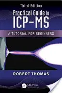 Guide pratique de l'ICP-MS : un tutoriel pour les débutants, troisième édition - Practical Guide to ICP-MS: A Tutorial for Beginners, Third Edition