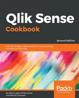 Qlik Sense Cookbook - Deuxième édition : Plus de 80 recettes sur l'analyse des données pour résoudre les défis de l'intelligence économique - Qlik Sense Cookbook - Second Edition: Over 80 recipes on data analytics to solve business intelligence challenges