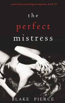 The Perfect Mistress (Un suspense psychologique de Jessie Hunt - Livre 15) - The Perfect Mistress (A Jessie Hunt Psychological Suspense Thriller-Book Fifteen)