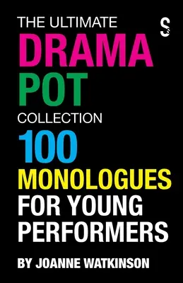 La collection Ultimate Drama Pot : 100 monologues pour jeunes interprètes - The Ultimate Drama Pot Collection: 100 Monologues for Young Performers